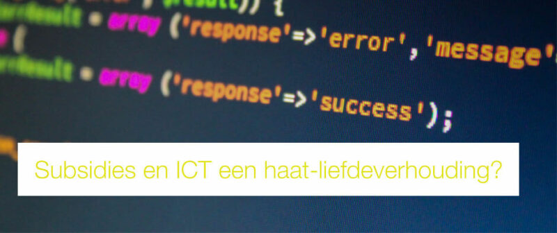 Blog: Subsidies en ICT een haat-liefdeverhouding?
